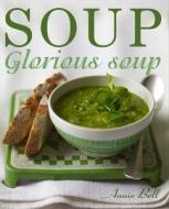 Soup Glorious Soup di Annie Bell edito da Kyle Books