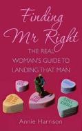 The Real Women's Guide To Landing That Man di Annie Harrison edito da Jr Books Ltd