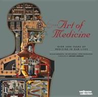 The Art Of Medicine di Wellcome Collection, Emm Barnes, Emma Shackleton, Julie Anderson edito da Octopus Publishing Group