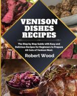 VENISON DISHES RECIPES di Robert Wood edito da Robert Wood