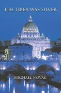 The Tiber Was Silver di Michael Novak edito da Sapientia Press