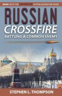 Russian Crossfire: Battling a Common Enemy di Stephen L. Thompson edito da LIGHTNING SOURCE INC