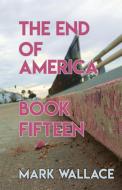 The End of America, Book Fifteen di Mark Wallace edito da Glovebox Poems