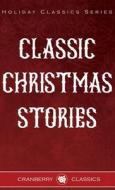 Classic Christmas Stories di George Macdonald, Hans Christian Anderson, Fyodor Dostoevsky edito da Cranberry Classics