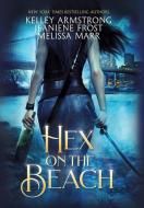 Hex On The Beach di Kelley Armstrong, Jeaniene Frost, Melissa Marr edito da MM Ink