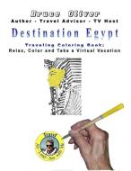Destination Egypt Traveling Coloring Book: 30 Illustrations, Relax, Color and Take a Virtual Vacation di Bruce Oliver edito da LIGHTNING SOURCE INC