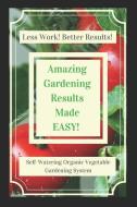 Amazing Gardening Results Made Easy! How to Grow Bigger Better Tomato Plants: Self-Watering Organic Vegetable Gardening  di M. Jollie edito da LIGHTNING SOURCE INC
