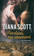 Perdona, me enamoré: Novela Romántica di Diana Scott edito da INDEPENDENTLY PUBLISHED