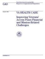 Hehs-97-7 Va Health Care: Improving Veterans' Access Poses Financial and Mission-Related Challenges di United States General Acco Office (Gao) edito da Createspace Independent Publishing Platform
