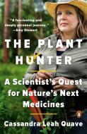 The Plant Hunter: A Scientist's Quest for Nature's Next Medicines di Cassandra Leah Quave edito da PENGUIN GROUP
