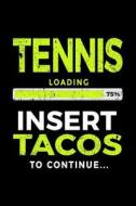 Tennis Loading 75% Insert Tacos to Continue: Journals to Write in 6x9 - Kids Books Tennis V1 di Dartan Creations edito da Createspace Independent Publishing Platform