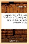Dialogue Aux Enfers Entre Machiavel Et Montesquieu, Ou La Politique Au Xixe Si cle, ( d.1868) di Maurice Joly edito da Hachette Livre - Bnf