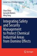 Integrating Safety and Security Management to Protect Chemical Industrial Areas from Domino Effects di Chao Chen, Ming Yang, Genserik Reniers edito da Springer International Publishing
