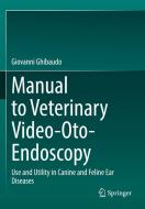 Manual to Veterinary Video-Oto-Endoscopy di Giovanni Ghibaudo edito da Springer International Publishing
