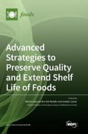 Advanced Strategies to Preserve Quality and Extend Shelf Life of Foods edito da MDPI AG