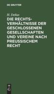 Die Rechtsverhältnisse der geschlossenen Gesellschaften und Vereine nach preussischem Recht di H. Delius edito da De Gruyter