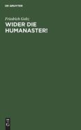 Wider die Humanaster! di Friedrich Goltz edito da De Gruyter