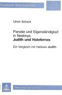 Parodie Und Eigenstaendigkeit in Nestroys -Judith Und Holofernes-: Ein Vergleich Mit Hebbels -Judith- di Ulrich Scheck edito da P.I.E.