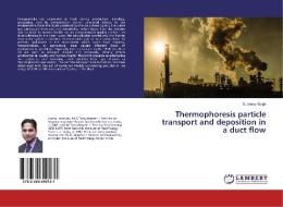 Thermophoresis particle transport and deposition in a duct flow di Sundeep Singh edito da LAP Lambert Academic Publishing