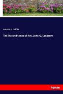The life and times of Rev. John G. Landrum di Harrison P. Griffith edito da hansebooks