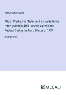Micah Clarke; His Statement as made to his three grandchildren Joseph, Gervas and Reuben During the Hard Winter of 1734 di Arthur Conan Doyle edito da Megali Verlag