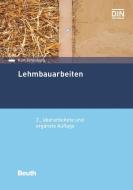Lehmbauarbeiten di Kurt Schönburg edito da Beuth Verlag