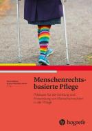 Menschenrechtsbasierte Pflege di Gudrun Piechotta-Henze, Olivia Dibelius edito da Hogrefe AG