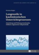 Langeweile in kaufmännischen Unterrichtsprozessen di Kristina Kögler edito da Lang, Peter GmbH