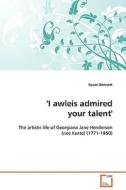 'I awleis admired your talent' di Susan Bennett edito da VDM Verlag