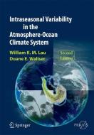 Intraseasonal Variability in the Atmosphere-Ocean Climate System di William K.-M. Lau, Duane E. Waliser edito da Springer-Verlag GmbH