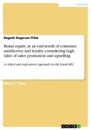 Brand equity as an end result of customer satisfaction and loyalty, considering high tides of sales promotion and upsell di Ragesh Ragavan Pillai edito da GRIN Publishing