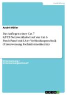 Das Auflegen Eines Cat.7 S/FTP-Netzwerkkabel Auf Ein Cat.6 Patch-Panel Mit Lsa+ Verbindungstechnik (Unterweisung Fachinformatiker/In) di Andre Moller edito da Grin Verlag Gmbh