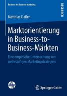 Marktorientierung in Business-to-Business-Märkten di Matthias Claßen edito da Springer Fachmedien Wiesbaden