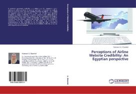 Perceptions of Airline Website Credibility: An Egyptian perspective di Yasmeen G. Elsantiel edito da LAP Lambert Academic Publishing