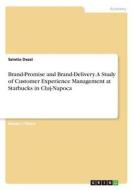 Brand-Promise and Brand-Delivery. A Study of Customer Experience Management at Starbucks in Cluj-Napoca di Szintia Dezsi edito da GRIN Verlag