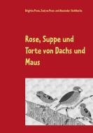 Rose, Suppe und Torte von Dachs und Maus di Brigitte Prem, Evelyne Prem, Alexander Stahlhacke edito da Books on Demand