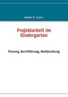 Projektarbeit im Kindergarten di Martin R. Textor edito da Books on Demand