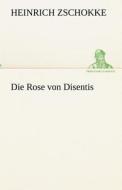 Die Rose von Disentis di Heinrich Zschokke edito da TREDITION CLASSICS