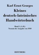 Kleines deutsch-lateinisches Handwörterbuch di Karl Ernst Georges edito da Hofenberg