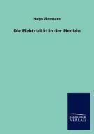 Die Elektrizität in der Medizin di Hugo Ziemssen edito da TP Verone Publishing