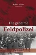 Die geheime Feldpolizei di Robert Winter edito da Melchior Verlag