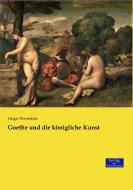 Goethe und die königliche Kunst di Hugo Wernekke edito da Verlag der Wissenschaften
