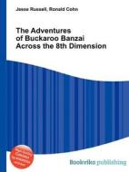 The Adventures Of Buckaroo Banzai Across The 8th Dimension di Jesse Russell, Ronald Cohn edito da Book On Demand Ltd.