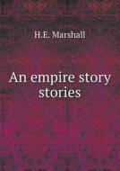 An Empire Story Stories di H E Marshall edito da Book On Demand Ltd.
