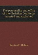The Personality And Office Of The Christian Comforter Asserted And Explained di Heber Reginald edito da Book On Demand Ltd.