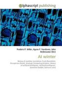 AI winter di Frederic P Miller, Agnes F Vandome, John McBrewster edito da Alphascript Publishing