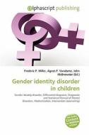 Gender Identity Disorder In Children edito da Alphascript Publishing
