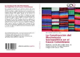 La Construcción del Movimiento Sociopolítico en el Cauca Colombiano di Mario Esteban Salamanca López edito da EAE