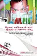 Alpha-1,4-glucan-protein Synthase (adp-forming) edito da Cred Press