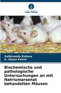 Biochemische und pathologische Untersuchungen an mit Natriumarsenat behandelten Mäusen di Salikineedy Kishore, A. Vijaya Kumar edito da Verlag Unser Wissen